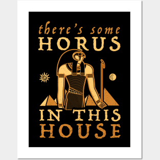 There's Some Horus In This House Posters and Art
